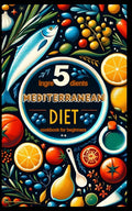 5 ingredients mediterranean diet cookbook for beginners by ROBERT MILLER