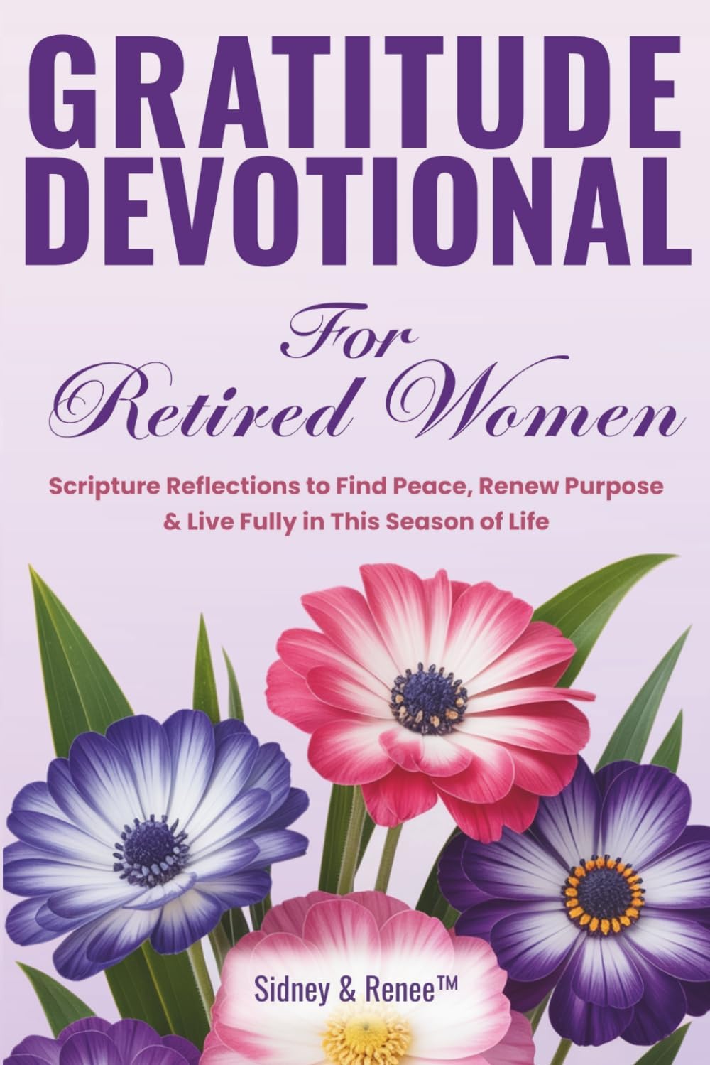 Gratitude Devotional For Retired Women: Scripture Reflections to Find Peace, Renew Purpose & Live Fully in This Season of Life (Evergreen Spirit Devotions) by Sidney & Renee