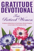 Gratitude Devotional For Retired Women: Scripture Reflections to Find Peace, Renew Purpose & Live Fully in This Season of Life (Evergreen Spirit Devotions) by Sidney & Renee