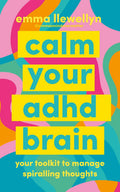 Calm Your ADHD Brain: Your toolkit to manage spiralling thoughts by Emma Llewellyn