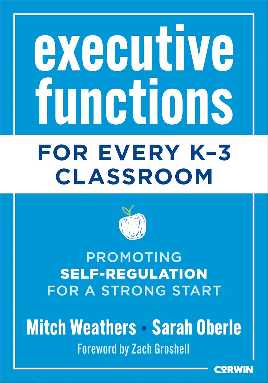 Executive Functions for Every K-3 Classroom: Promoting Self-Regulation for a Strong Start by Mitch Weathers