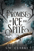 A Promise of Ice and Spite: A Dark Fantasy Romance (Crown of Feyreign) by S.W. Clarke
