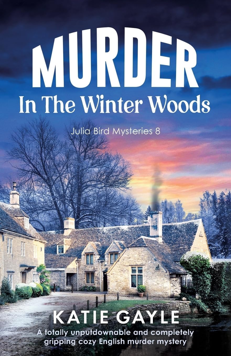 Murder in the Winter Woods: A totally unputdownable and completely gripping cozy English murder mystery (Julia Bird Mysteries) by Katie Gayle