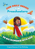 Our Daily Bread for Preschoolers: 90 Big Moments with God (Our Daily Bread for Kids) (A Children’s Daily Devotional for Toddlers Ages 2-4) by Crystal Bowman