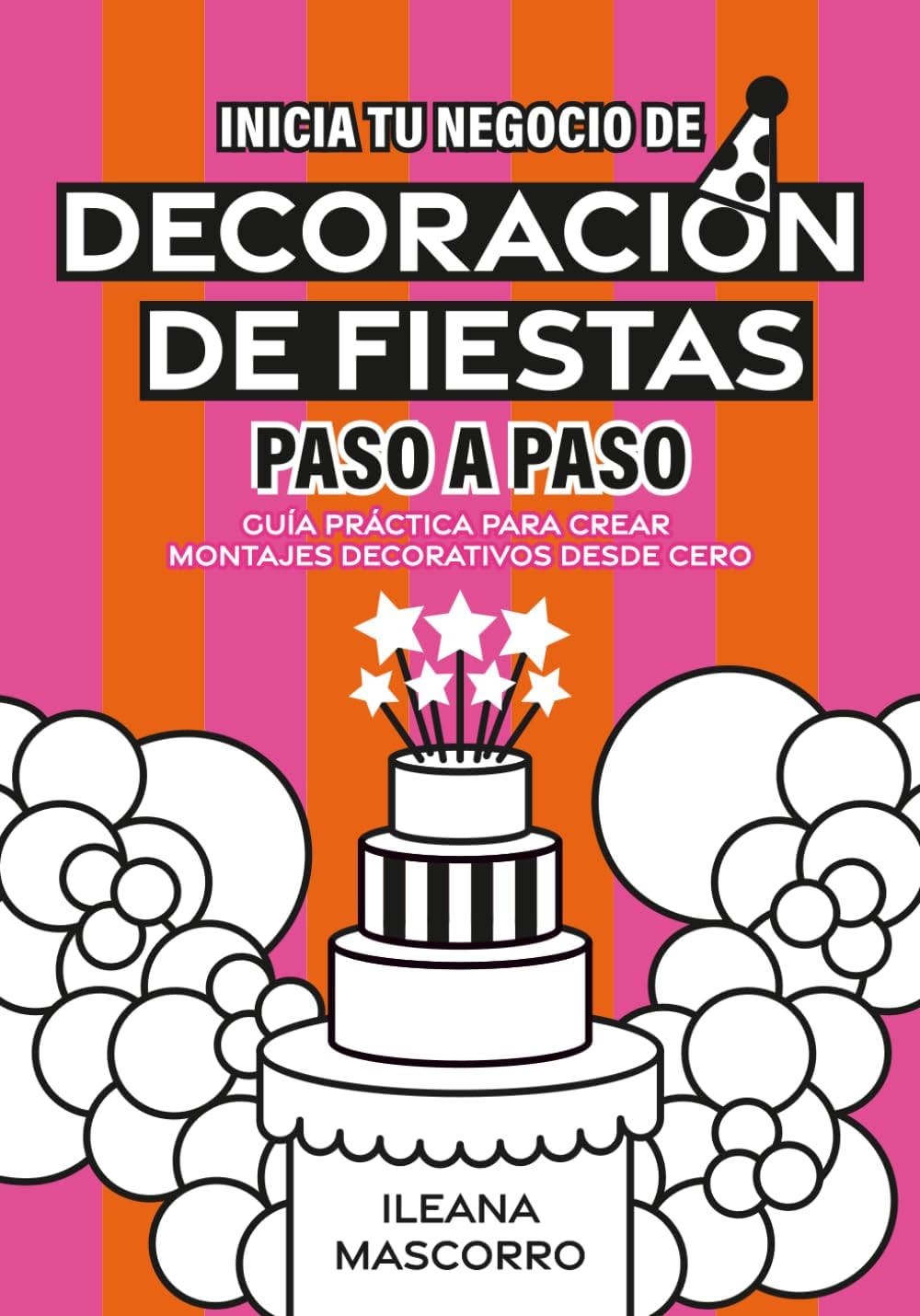 Decoración de Fiestas: Paso a Paso (Spanish Edition) by Ileana Mascorro