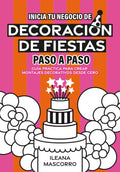 Decoración de Fiestas: Paso a Paso (Spanish Edition) by Ileana Mascorro