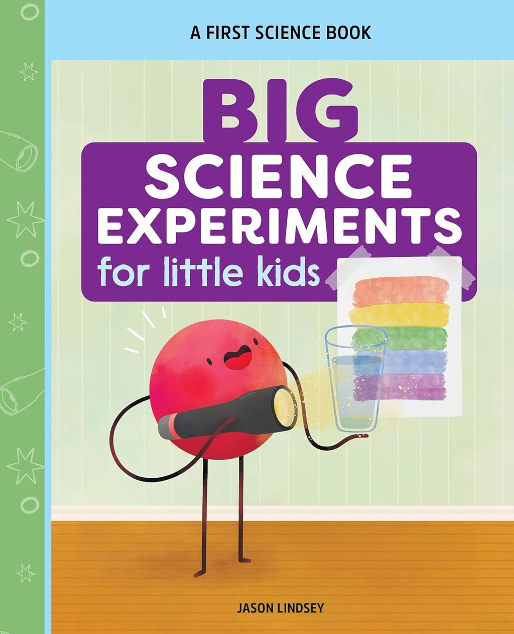 Big Science Experiments for Little Kids: A First Science Book for Ages 3 to 5 by Jason Lindsey