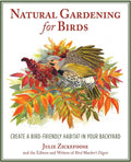 Natural Gardening for Birds: Create a Bird-Friendly Habitat in Your Backyard by Julie Zickefoose