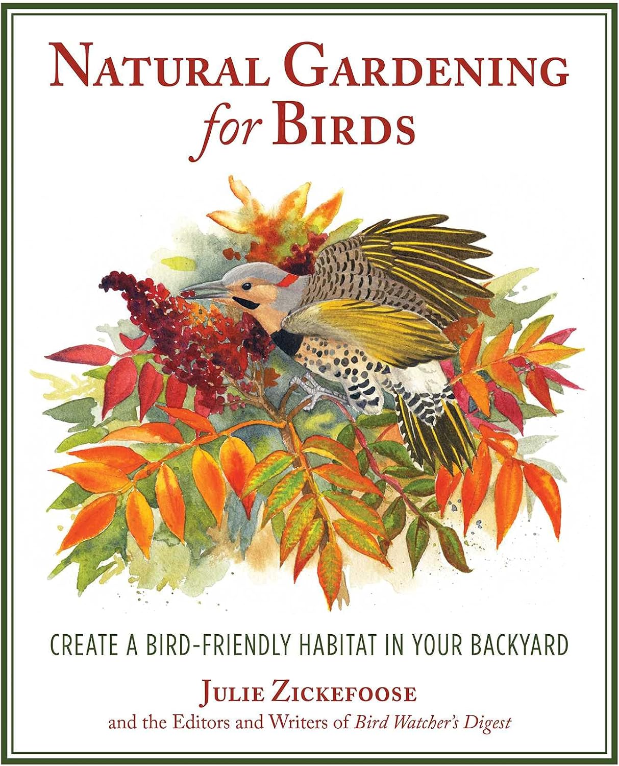 Natural Gardening for Birds: Create a Bird-Friendly Habitat in Your Backyard by Julie Zickefoose