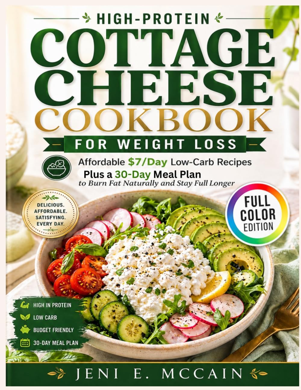 High-Protein Cottage Cheese Cookbook for Weight Loss: Affordable $7/Day Low-Carb Recipes Plus a 30-Day Meal Plan to Burn Fat Naturally and Stay Full Longer by Jeni E. McCain