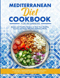 Mediterranean Diet Cookbook for Beginners: Simple and Healthy Recipes to Start Your Healthy Journey and Enjoy Effortless Delicious Meals by Mediterranean Zest