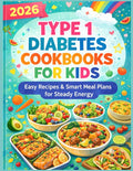 Type 1 diabetes cookbooks for kids 2026: Easy Recipes & Smart Meal Plans for Steady Energy by Ubaidah Farhaan