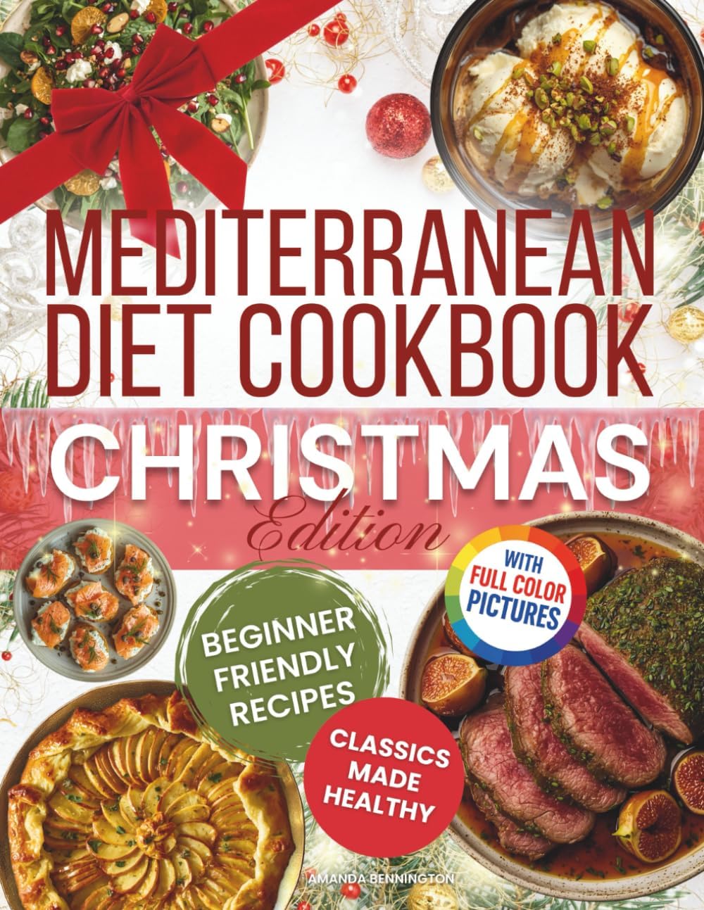 Mediterranean Diet Cookbook - Christmas Edition: Easy Festive Recipes with Starters, Mains, Sides, Desserts & Drinks—Classic Holiday Flavors ... Recipes for Holidays & Special Occasions) by Amanda Bennington