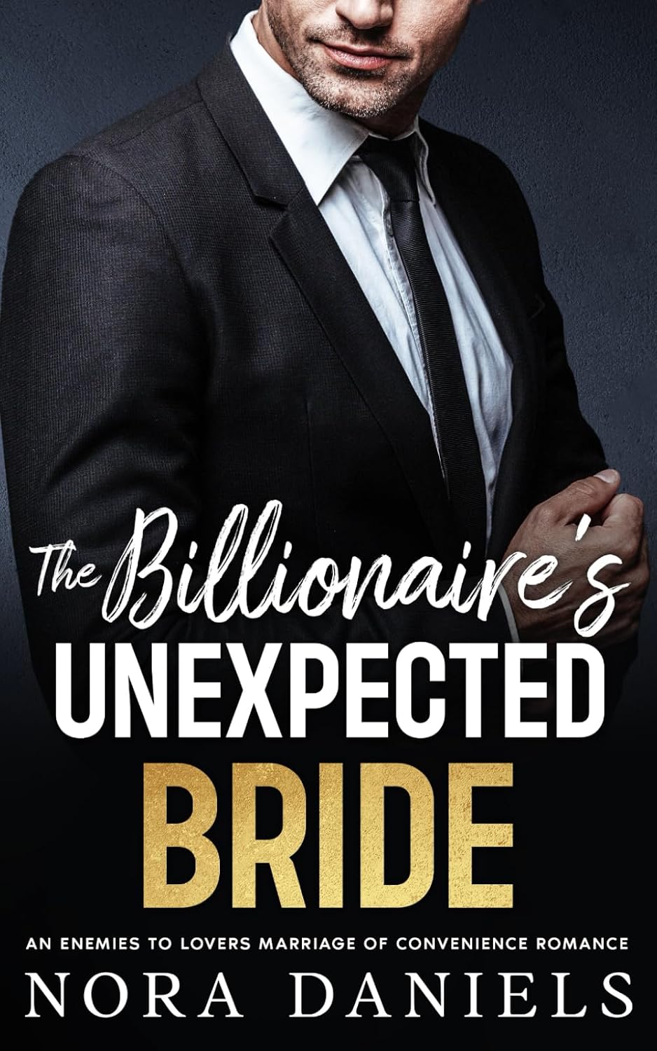 The Billionaire's Unexpected Bride: An Enemies to Lovers Marriage of Convenience Romance (Fake It for the Billionaire Series) by Nora Daniels