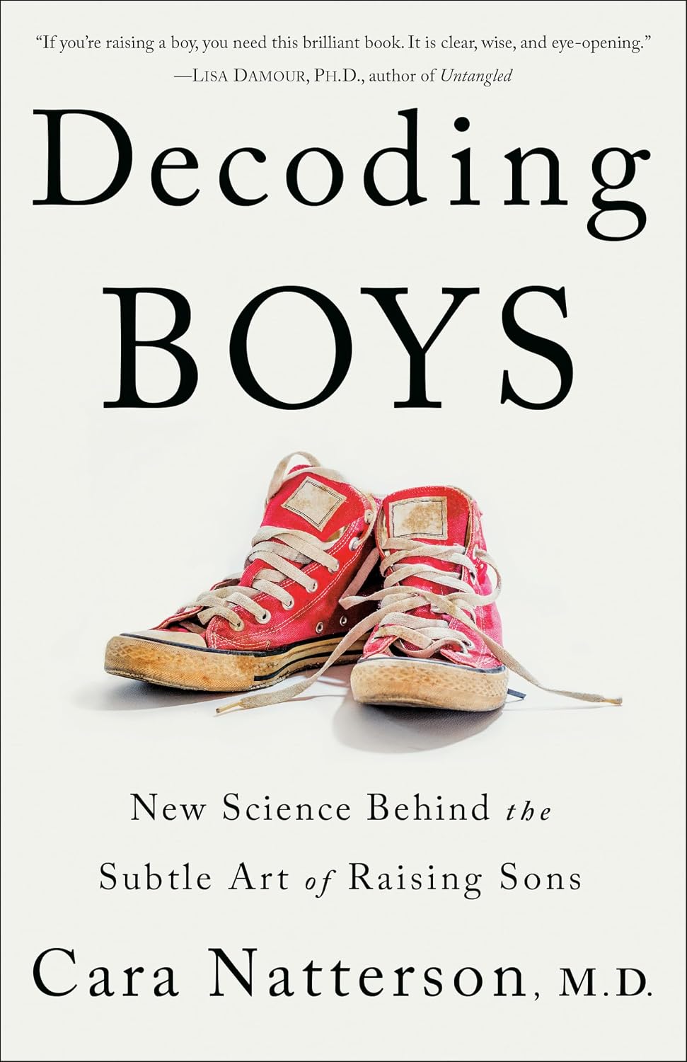 Decoding Boys: New Science Behind the Subtle Art of Raising Sons by Cara Natterson MD