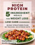 5-Ingredient High Protein Low Carb Cookbook for Weight Loss: Easy Diet Recipes for Beginners to Burn Fat, Control Cravings, Boost Energy & Follow a Simple 28-Day Meal Plan for Fast Results by Julianne Eberlin