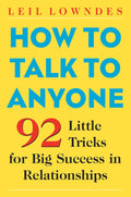 How to Talk to Anyone: 92 Little Tricks for Big Success in Relationships by Leil Lowndes