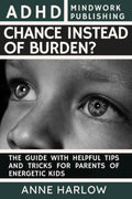 ADHD – Chance or Burden?: The Guide with Helpful Tips and Tricks for Parents of Energetic Kids by Anne Harlow