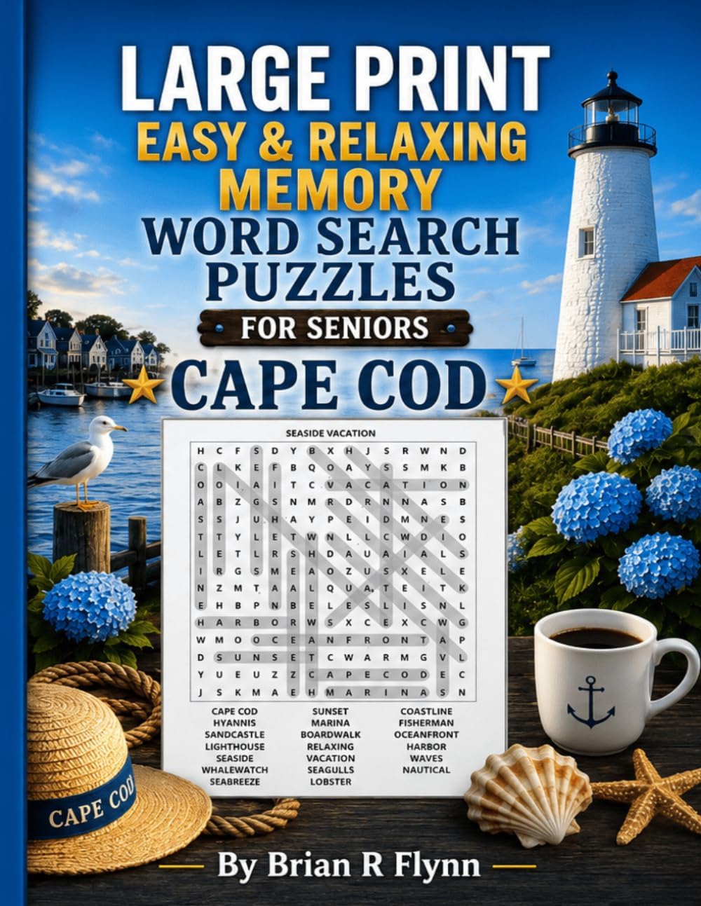 LARGE PRINT EASY & RELAXING MEMORY WORD SEARCH PUZZLES FOR SENIORS: CAPE COD: 2000 COGNITIVE SEARCH WORDS FOR RELAXATION, FOCUS & MENTAOL STIMULATION by Brian R Flynn