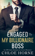 Engaged to my Billionaire Boss: An Off-Limits Enemies to Lovers Romance by Chloe Horne