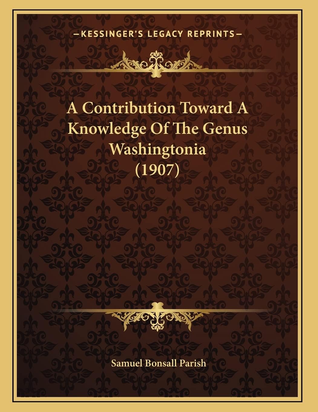 A Contribution Toward A Knowledge Of The Genus Washingtonia (1907) by Samuel Bonsall Parish
