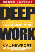 Deep Work: Rules for Focused Success in a Distracted World by Cal Newport