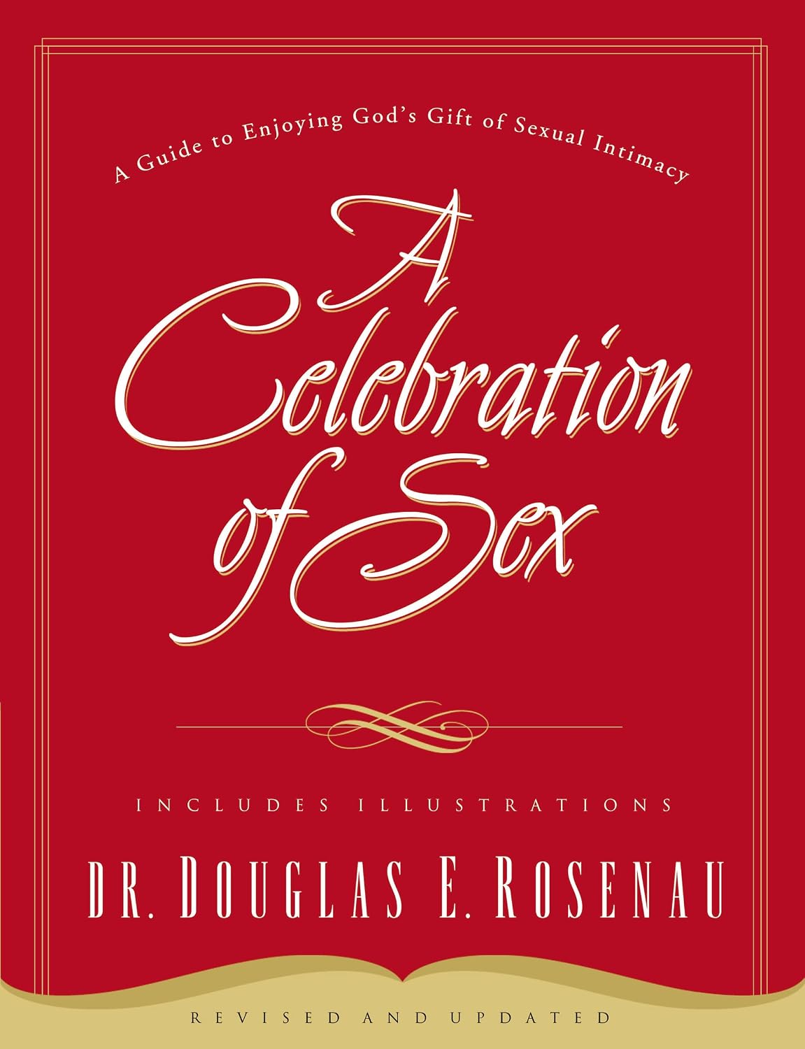 A Celebration of Sex: A Guide to Enjoying God's Gift of Sexual Intimacy by Douglas E. Rosenau