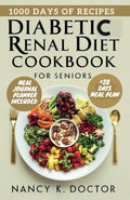 DIABETIC RENAL DIET COOKBOOK FOR SENIORS: An Easy Guide To Manage, Reverse Diabetes and Kidney Disease For Optimum Health With Nutritious Low Salt & Low Sugar Recipes (Renal Eats Revolution) by Nancy K. Doctor