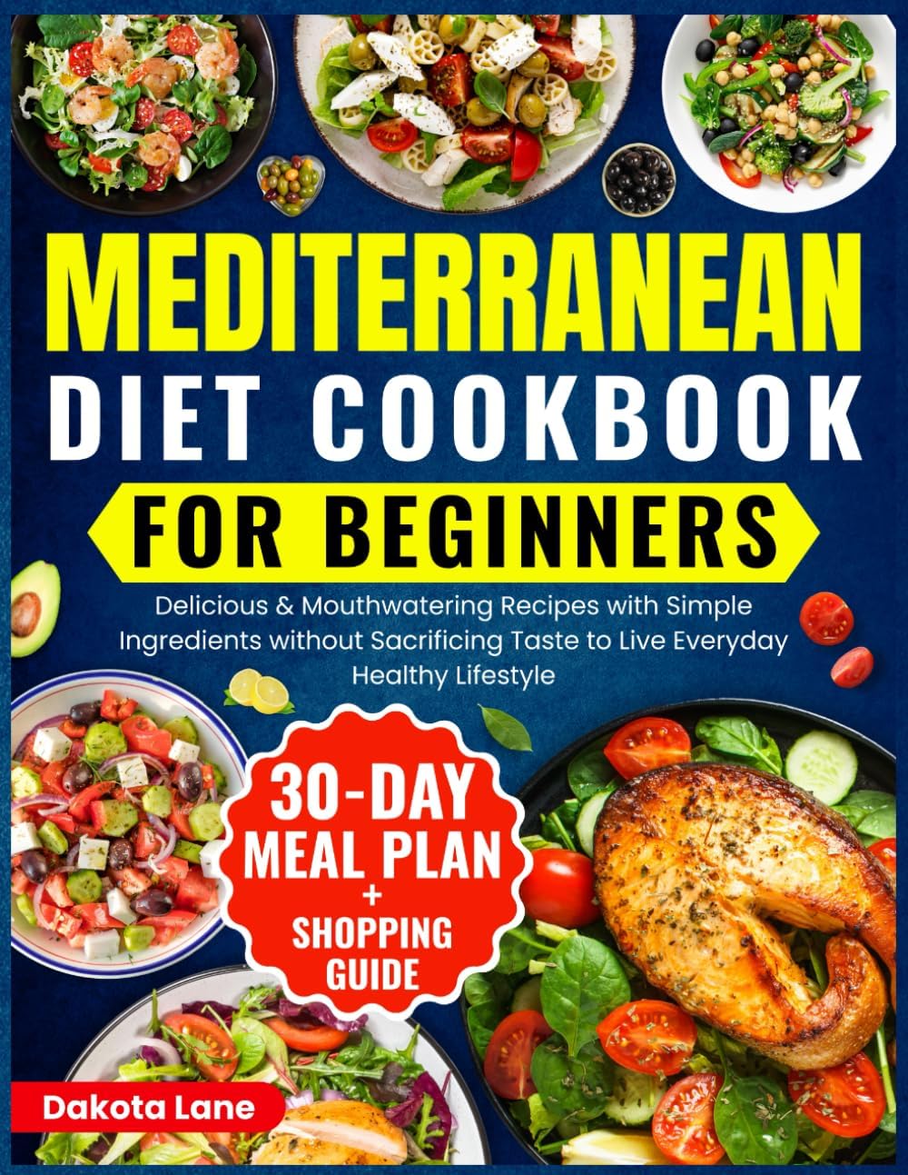 Mediterranean Cookbook for Beginners: Delicious&Mouthwatering Recipes with Simple Ingredients without Sacrificing Taste to Live Everyday Healthy ... Diet Series by Dakota Lane-Vestra) by Dakota Lane