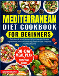 Mediterranean Cookbook for Beginners: Delicious&Mouthwatering Recipes with Simple Ingredients without Sacrificing Taste to Live Everyday Healthy ... Diet Series by Dakota Lane-Vestra) by Dakota Lane