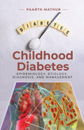Childhood Diabetes: An In-Depth Analysis of Epidemiology, Etiology, Diagnosis, and Management by Paarth Mathur