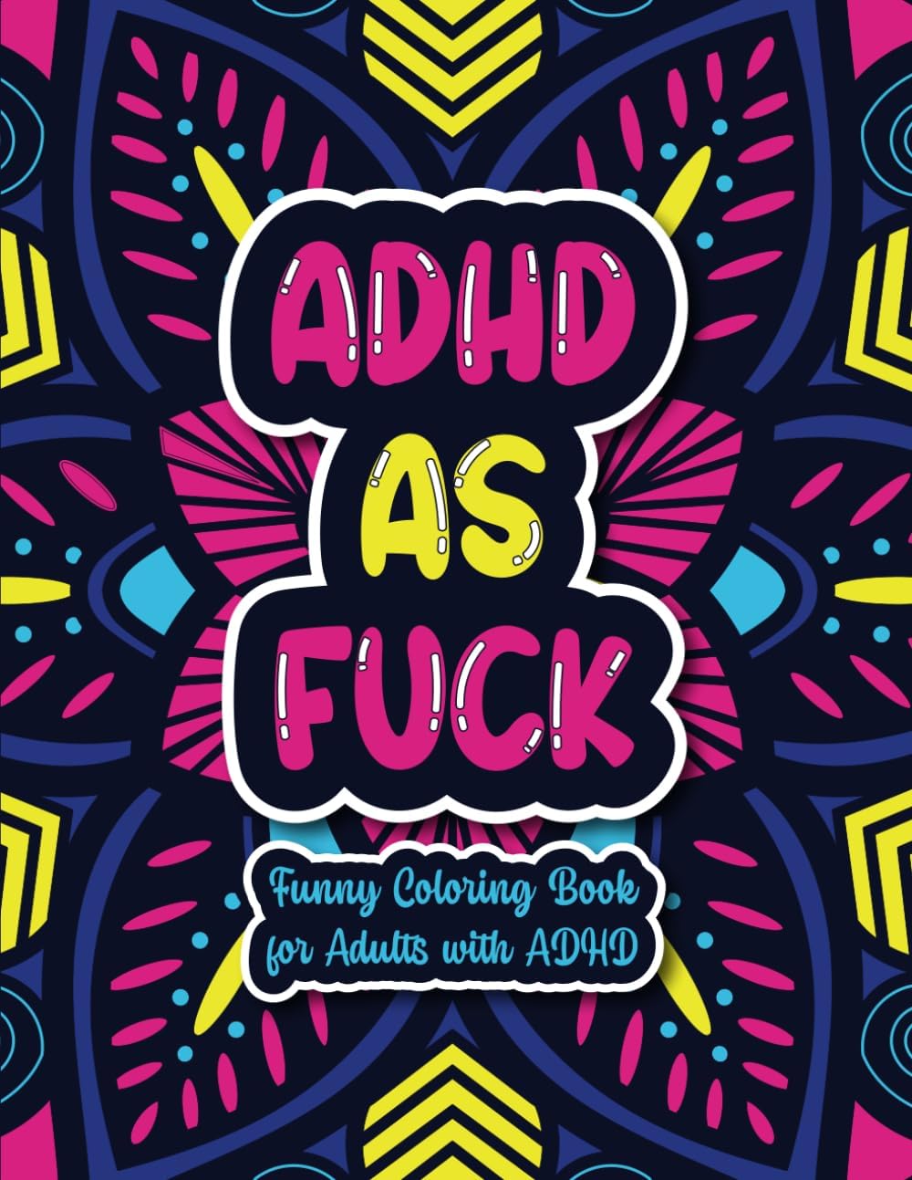 ADHD As Fuck: Funny Coloring Book For Adults With ADHD by Sweary Studios