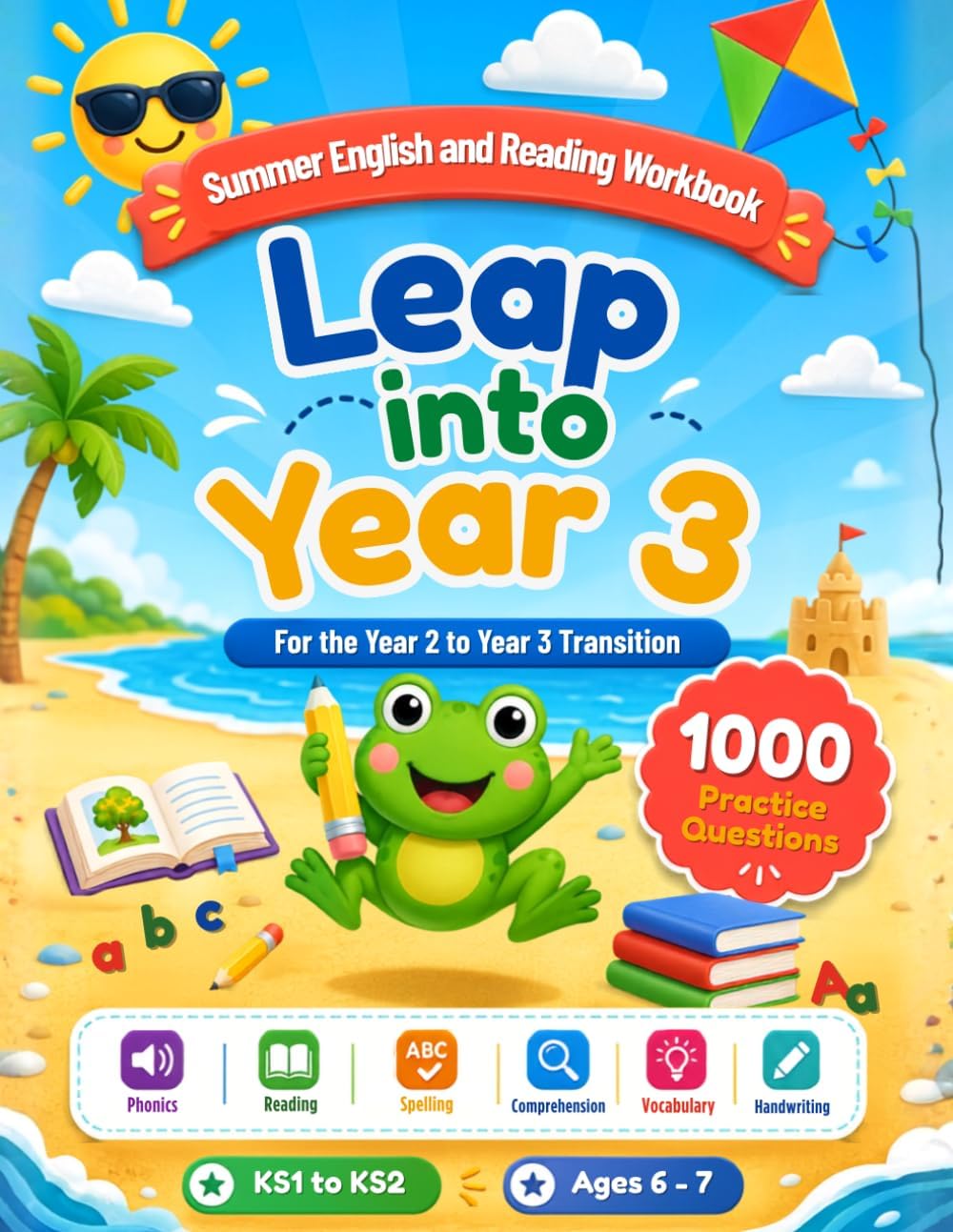 Leap into Year 3 English and Reading - Summer Workbook to Bridge Year 2 and Year 3: 1000 Reading, Writing and Grammar Activities for Ages 6-7 to Prevent the Summer Slide (Leap into Next Year Series) by Leap Into Education
