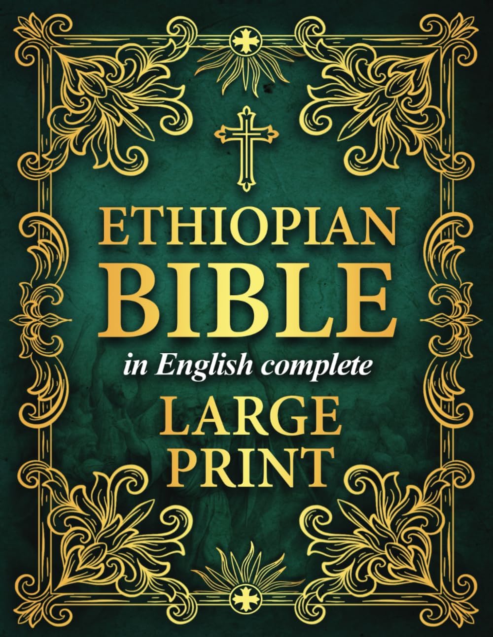 Ethiopian Bible in English Complete LARGE PRINT: The Definitive Collection of all the Rejected Apocrypha Scriptures and Lost Books by Timeless Faith Publishers