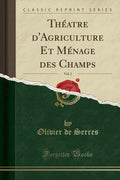 Théatre d'Agriculture Et Ménage des Champs, Vol. 1 by Unknown