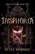Dysphoria: A Spicy Fae and Dragon-Shifter Romantasy (Circus of Souls) by Eliza Benner