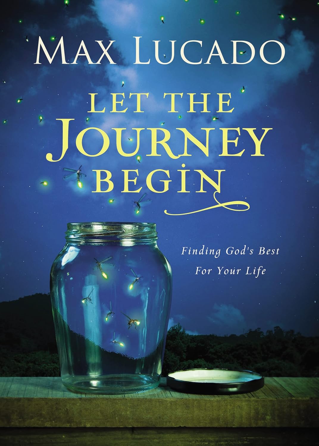 Let the Journey Begin: Finding God's Best for Your Life – The Perfect Christian Graduation Gift to Celebrate Your Grad by Max Lucado