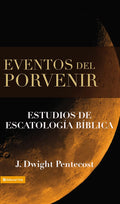 Eventos del porvenir by J. Dwight Pentecost