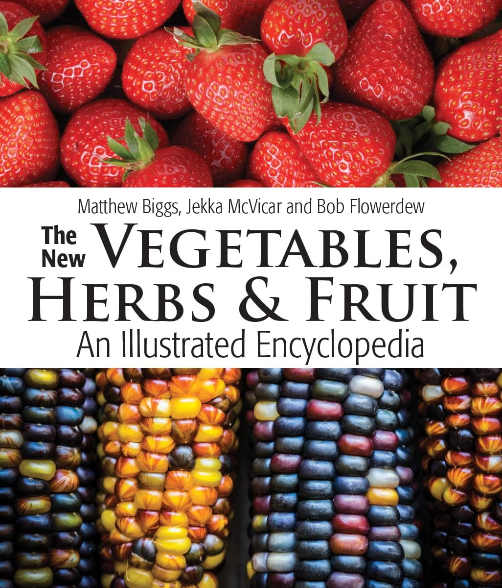 The New Vegetables, Herbs and Fruit: An Illustrated Encyclopedia by Matthew Biggs