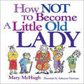 How Not to Become a Little Old Lady by Mary McHugh
