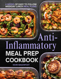 Anti-Inflammatory Meal Prep Cookbook for Beginners: Simple Low Inflammation Recipes for Immune System Health and Easy Weekly Meal Planning (Weekday Lunch Meal Prep) by Kevin Wagonfoot
