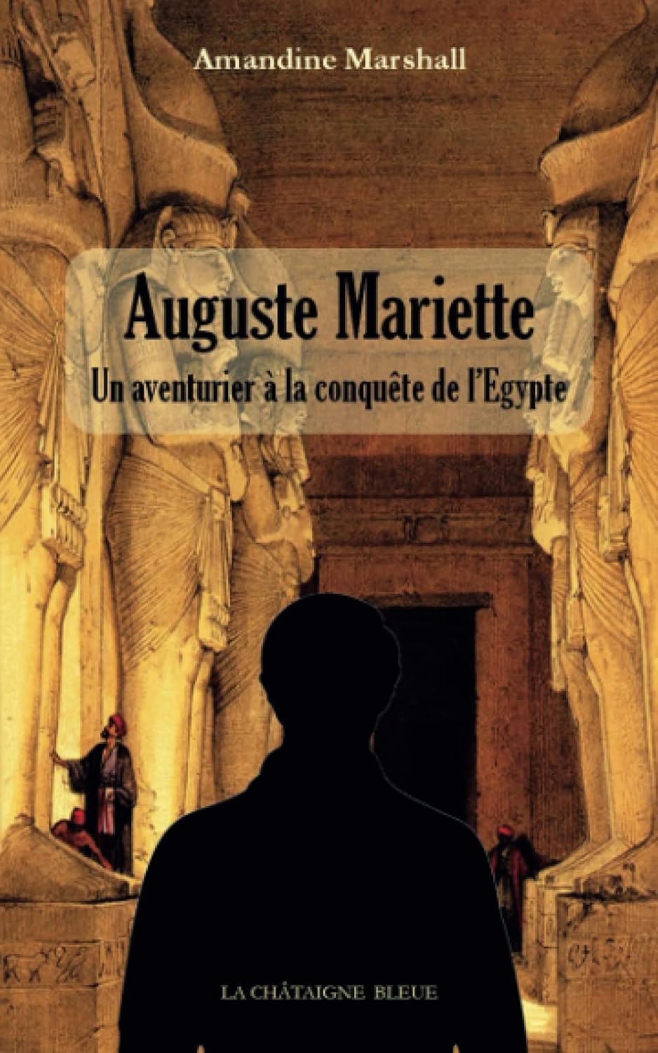 Auguste Mariette: Un aventurier à la conquête de l'Egypte (French Edition) by Amandine Marshall