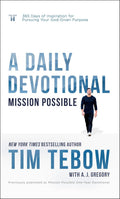 Mission Possible: A Daily Devotional: 365 Days of Inspiration for Pursuing Your God-Given Purpose by Tim Tebow
