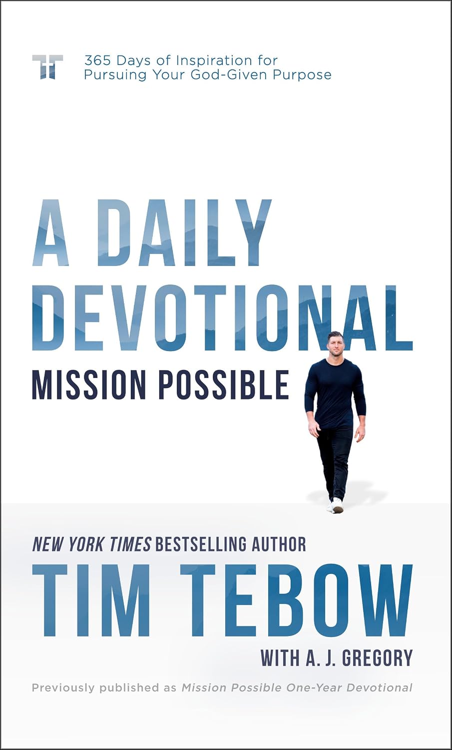 Mission Possible: A Daily Devotional: 365 Days of Inspiration for Pursuing Your God-Given Purpose by Tim Tebow