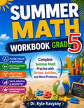 Summer Math Workbook Grade 5: Daily Math Practice to Prepare for 6th Grade with Fractions, Decimals, Geometry, Word Problems, and Answer Key by Dr Kyle Kavyany