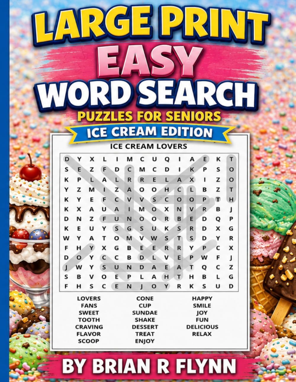 LARGE PRINT EASY WORD SEARCH PUZZLE FOR SENIORS: ICE CREAM EDITION: 100 THEMED PUZZLES EACH WITH 20 SEARCH WORDS THATS 2000 BRAIN BOOSTING ACTIVITY FOR SENIORS by Brian R Flynn