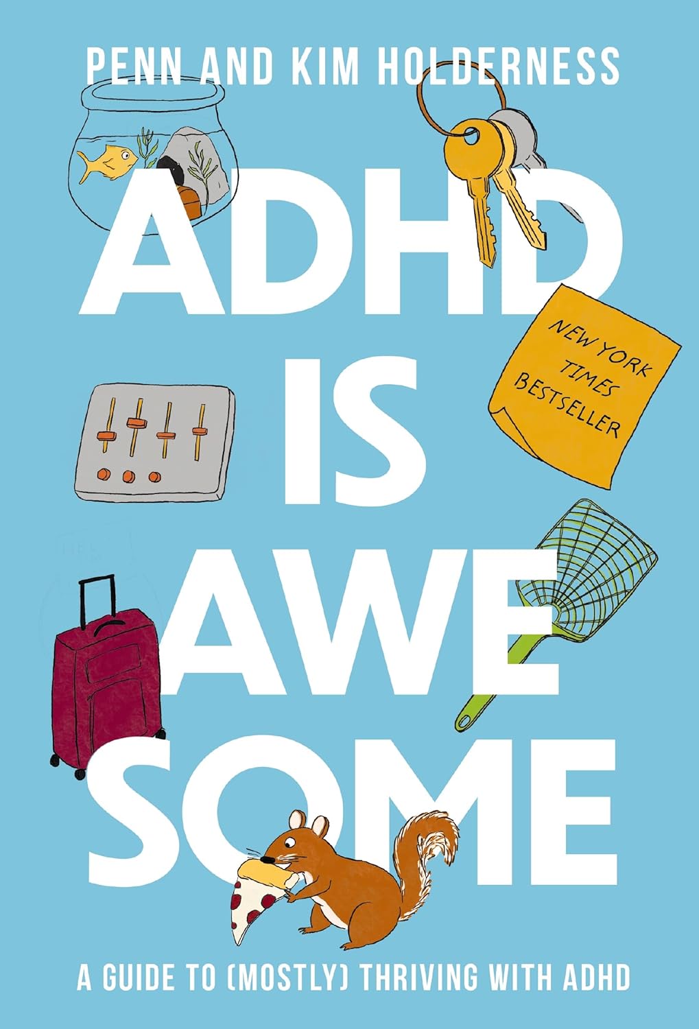 ADHD is Awesome: A Guide To (Mostly) Thriving With ADHD by Penn Holderness