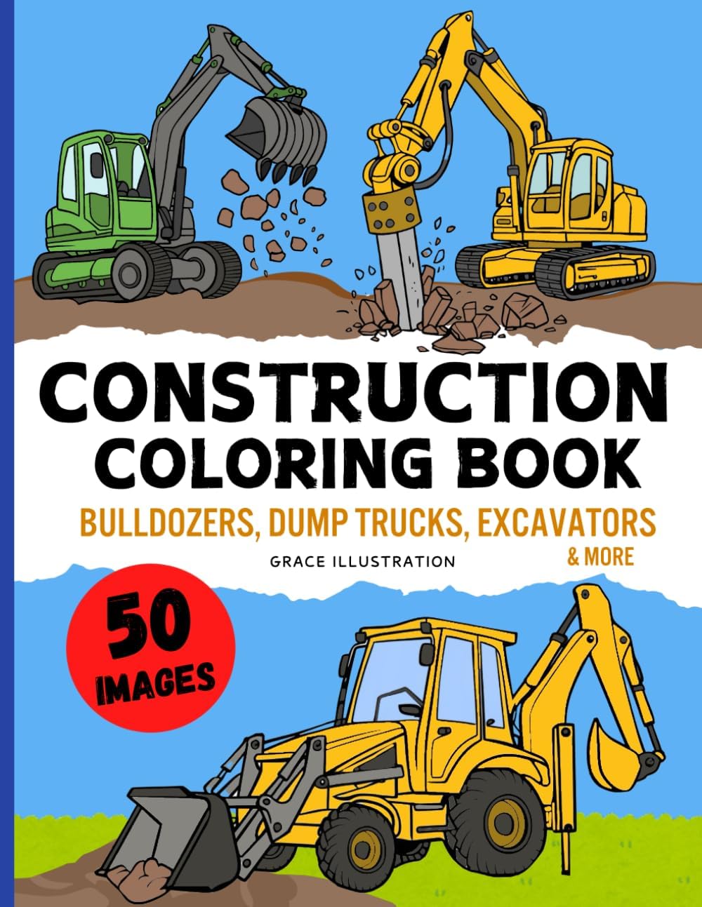 Construction Vehicles Coloring Book: Cool Bulldozers, Dump Trucks, Diggers, Cranes, Excavators & More for Kids Aged 4-8 Boys and Girls (The Vehicle Coloring Book Set (For Kids 4-8)) by Grace Illustration
