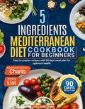 5 Ingredients Mediterranean Diet CookBook for Beginners: Easy to Prepare Recipes with 90 days Meal Plan for Optimum Health by Livia Santorini
