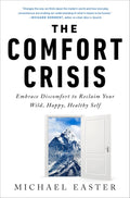 The Comfort Crisis: Embrace Discomfort To Reclaim Your Wild, Happy, Healthy Self by Michael Easter